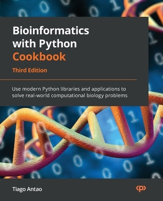 Bioinformatics with Python Cookbook - Third Edition: Use modern Python libraries and applications to solve real-world computational biology problems by Antao, Tiago