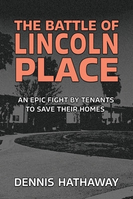 The Battle of Lincoln Place: An Epic Fight by Tenants to Save Their Homes by Hathaway, Dennis