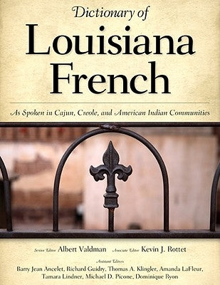 Dictionary of Louisiana French: As Spoken in Cajun, Creole, and American Indian Communities by Valdman, Albert