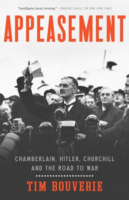 Appeasement: Chamberlain, Hitler, Churchill, and the Road to War by Bouverie, Tim