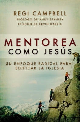 Mentorea como Jesús: Su enfoque radical para edificar la iglesia by Campbell, Regi