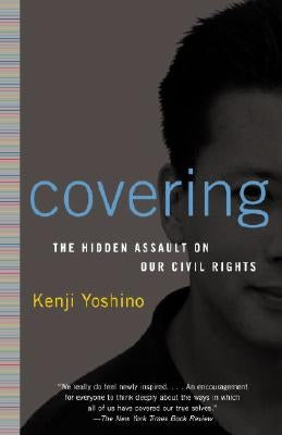 Covering: The Hidden Assault on Our Civil Rights by Yoshino, Kenji