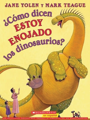 ¿Cómo Dicen Estoy Enojado Los Dinosaurios? (How Do Dinosaurs Say I'm Mad?) by Yolen, Jane