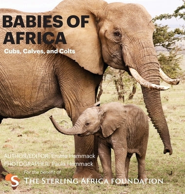 Babies of Africa: Cubs, Calves and Colts by Hammack, Emma