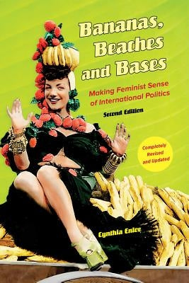 Bananas, Beaches and Bases: Making Feminist Sense of International Politics by Enloe, Cynthia