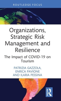 Organizations, Strategic Risk Management and Resilience: The Impact of Covid-19 on Tourism by Gazzola, Patrizia