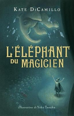 L' Éléphant Du Magicien by DiCamillo, Kate