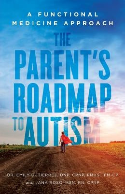 The Parent's Roadmap to Autism: A Functional Medicine Approach by Roso, Msn Rn, Cpnp