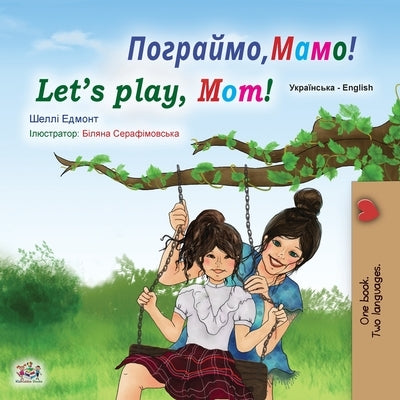 Let's play, Mom! (Ukrainian English Bilingual Book for Kids) by Admont, Shelley