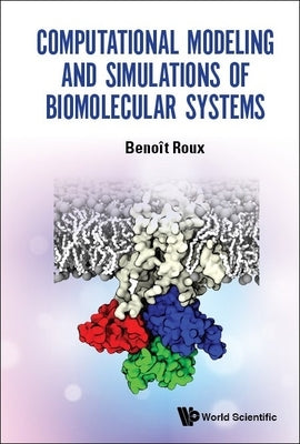 Computational Modeling and Simulations of Biomolecular Systems by Roux, Benoit