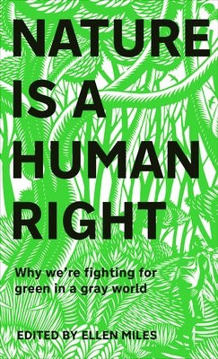 Nature Is a Human Right: Why We're Fighting for Green in a Gray World by Miles, Ellen