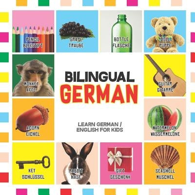 Bilingual German: Learn German for Kids (English / German) - Toddler Deutsch First Words by Scholl, Karl