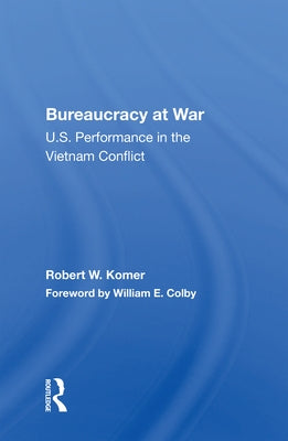 Bureaucracy at War: U.S. Performance in the Vietnam Conflict by Komer, Robert W.