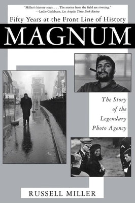 Magnum: Fifty Years at the Front Line of History: The Story of the Legendary Photo Agency by Miller, Russell