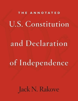 The Annotated U.S. Constitution and Declaration of Independence by Rakove, Jack N.
