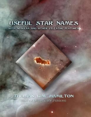 Useful Star Names: With Nebulas and Other Celestial Features by Hamilton, Thomas Wm