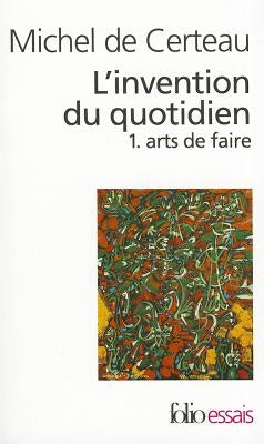 Invention Du Quotid 1 by de Certeau, Michel
