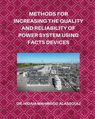 Methods for Increasing the Quality and Reliability of Power System Using FACTS Devices by Alassouli, Hidaia Mahmood