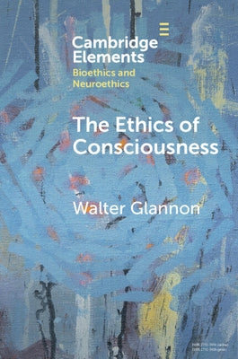 The Ethics of Consciousness by Glannon, Walter