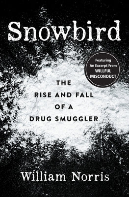 Snowbird: The Rise and Fall of a Drug Smuggler by Norris, William