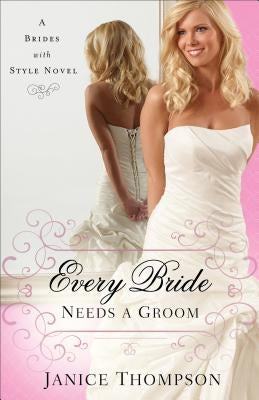 Every Bride Needs a Groom by Thompson, Janice