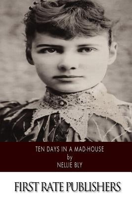 Ten Days in a Mad-House by Bly, Nellie