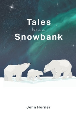 Tales from a Snowbank by Horner, John