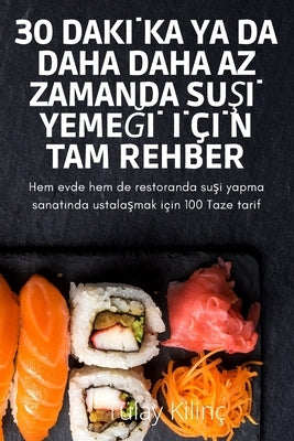 30 Dak&#304;ka YA Da Daha Daha AZ Zamanda Su&#350;&#304; Yeme&#286;&#304; &#304;ç&#304;n Tam Rehber by T&#252;lay Kilin&#231;