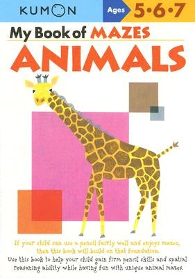 My Book of Mazes: Animals: Ages 5-6-7 by Kumon Publishing