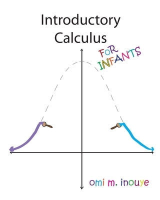 Introductory Calculus For Infants by Inouye, Omi M.