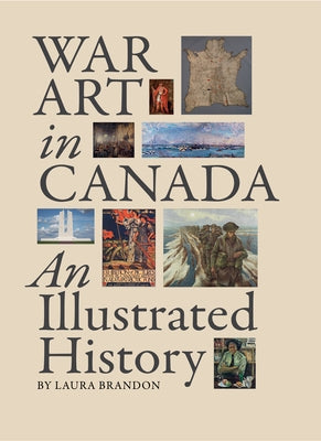 War Art in Canada: An Illustrated History by Brandon, Laura
