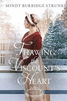 Thawing the Viscount's Heart: A Christmas Regency Romance by Strunk, Mindy Burbidge