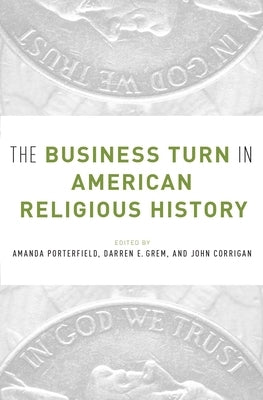 The Business Turn in American Religious History by Porterfield, Amanda