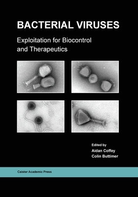 Bacterial Viruses: Exploitation for Biocontrol and Therapeutics by Coffey, Aidan