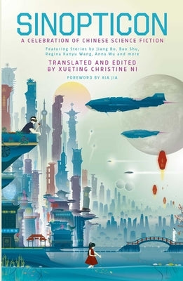 Sinopticon 2021: A Celebration of Chinese Science Fiction by Christine Ni, Xueting