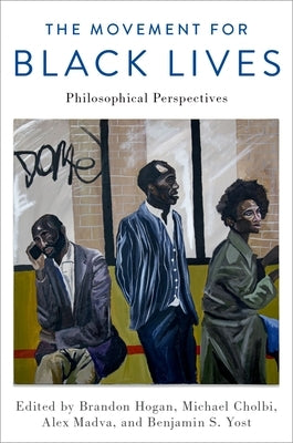 The Movement for Black Lives: Philosophical Perspectives by Hogan, Brandon