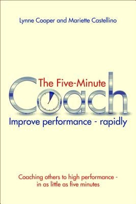 The Five Minute Coach: Improve Performance - Rapidly by Cooper, Lynne