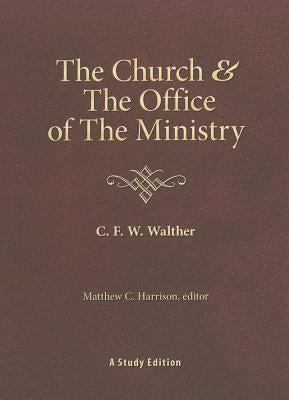 The Church & the Office of the Ministry by Walther, Carl Ferdinand Wilhelm