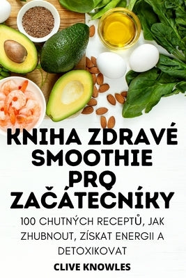 Kniha Zdravé Smoothie Pro Za&#268;áte&#268;níky by Clive Knowles