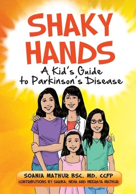 Shaky Hands - A Kid's Guide To Parkinson's Disease by Mathur, Sarika