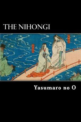 The Nihongi: Chronicles of Japan from the Earliest Times to A.D. 697 by Aston, William George