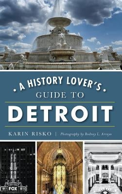 A History Lover's Guide to Detroit by Risko, Karin