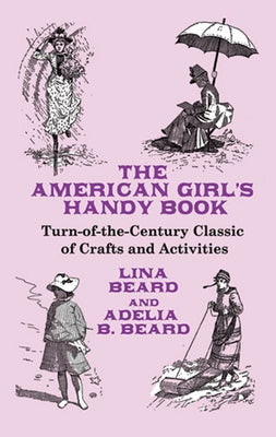 The American Girl's Handy Book by Beard, Lina