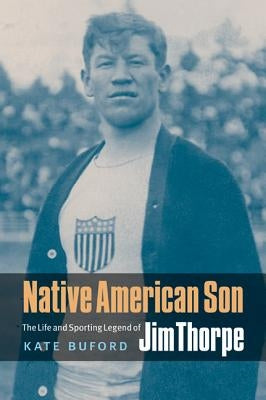 Native American Son: The Life and Sporting Legend of Jim Thorpe by Buford, Kate