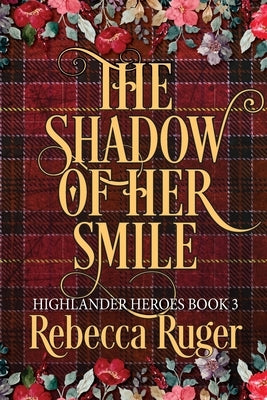 The Shadow of Her Smile (Highlander Heroes Book 3) by Ruger, Rebecca