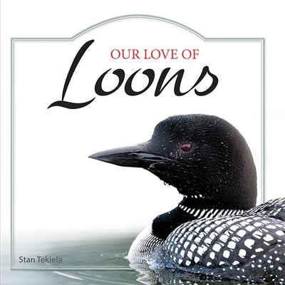 Our Love of Loons by Tekiela, Stan