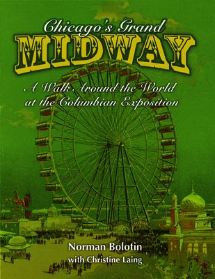 Chicago's Grand Midway: A Walk Around the World at the Columbian Exposition by Bolotin, Norman