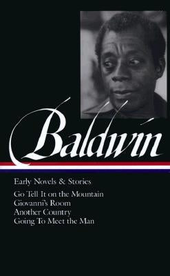 James Baldwin: Early Novels & Stories (Loa #97): Go Tell It on the Mountain / Giovanni's Room / Another Country / Going to Meet the Man by Baldwin, James