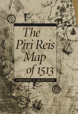 The Piri Reis Map of 1513 by McIntosh, Gregory C.