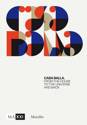 Giacomo Balla: Casa Balla: From the House to the Universe and Back Again by Balla, Giacomo